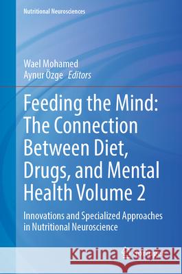 Feeding the Mind: The Connection Between Diet, Drugs, and Mental Health Volume 2  9789819519828 Springer - książka