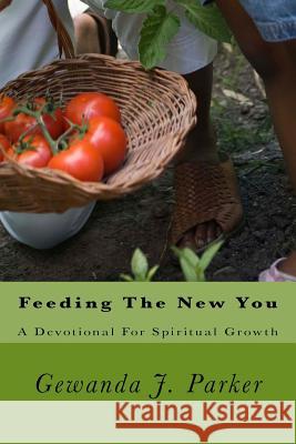 Feeding The New You: A Devotional For Spiritual Growth Parker, Gewanda Johnson 9780615947365 Message of Hope - książka