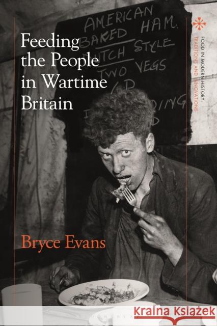 Feeding the People in Wartime Britain Evans, Bryce 9781350259713 BLOOMSBURY ACADEMIC - książka