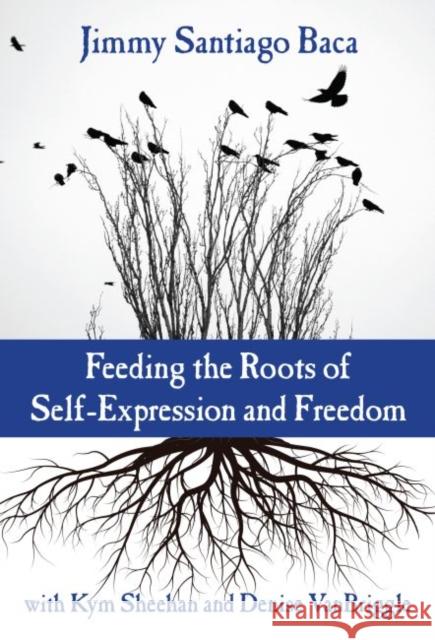 Feeding the Roots of Self-Expression and Freedom Jimmy Santiago Baca Kym Sheehan Denise Vanbriggle 9780807759554 Teachers College Press - książka