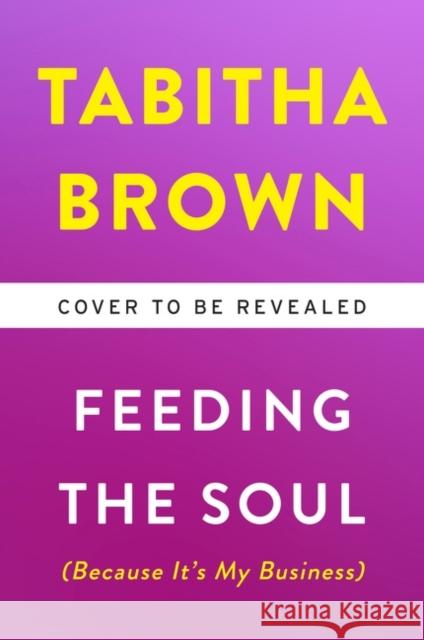 Feeding the Soul (Because It's My Business): Finding Our Way to Joy, Love, and Freedom Tabitha Brown 9780063080287 HarperCollins Publishers Inc - książka