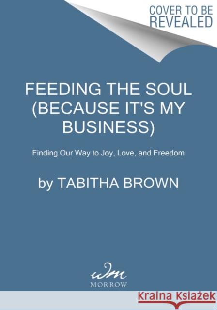 Feeding the Soul (Because It's My Business): Finding Our Way to Joy, Love, and Freedom Tabitha Brown 9780063242852 William Morrow & Company - książka