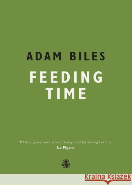 Feeding Time Adam Biles 9781910296684 Galley Beggar Press - książka