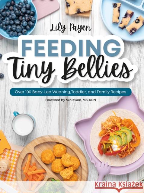 Feeding Tiny Bellies: Over 100 Baby-Led Weaning, Toddler, and Family Recipes: A Cookbook Lily Payen 9780744097948 DK - książka