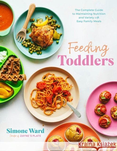 Feeding Toddlers: The Complete Guide to Maintaining Nutrition and Variety with Easy Family Meals Simone Ward 9798890030054 Page Street Publishing Co. - książka