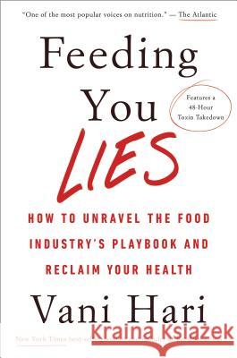 Feeding You Lies: How to Unravel the Food Industry's Playbook and Reclaim Your Health Hari, Vani 9781401954567 Hay House - książka
