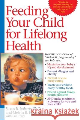 Feeding Your Child for Lifelong Health: Birth Through Age Six Susan B. Roberts Melvin B. Heyman Lisa Tracy 9780553378924 Bantam Books - książka