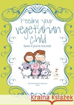 Feeding Your Vegetarian Child (Even If You're Not One) Cheryl Newman Symmes 9781466240063 Createspace - książka