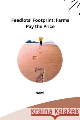 Feedlots' Footprint: Farms Pay the Price Nami 9783384221490 Tredition Gmbh - książka