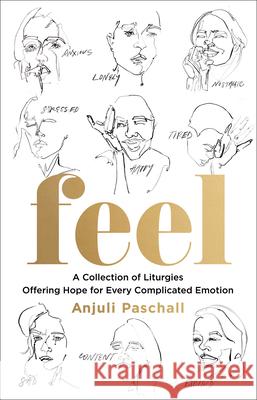 Feel: A Collection of Liturgies Offering Hope for Every Complicated Emotion Anjuli Paschall 9780764238536 Bethany House Publishers - książka