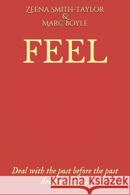 Feel: Deal with the Past Before the Past Deals with You. Marc Boyle Zeena Smith-Taylor 9781796391732 Independently Published - książka