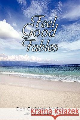 Feel Good Fables Don Christian Aldrich Carl Keeran 9781449052461 Authorhouse - książka