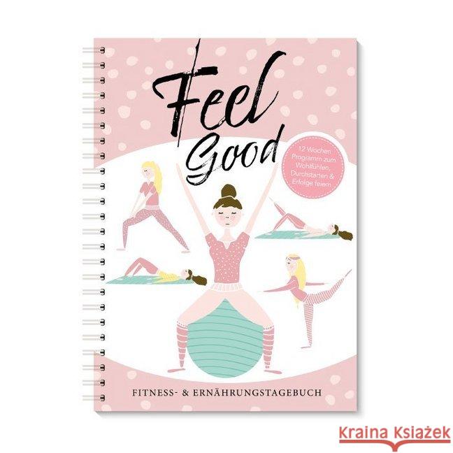 Feel Good, Fitness- & Ernährungstagebuch : 12 Wochen Programm zum Wohlfühlen, Durchstaren & Erfolge feiern Wirth, Lisa 9783964438034 Nova MD - książka