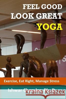 Feel Good, Look Great: Yoga: Discovering Your Healthy Self Ishwar Chande 9781492111986 Createspace - książka