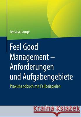 Feel Good Management - Anforderungen Und Aufgabengebiete: Praxishandbuch Mit Fallbeispielen Lange, Jessica 9783662583111 Springer Gabler - książka