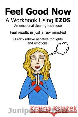 Feel Good Now: A Workbook Using EZDS Large Print: A Workbook Using EZDS Bartlett, Juniper 9781547095124 Createspace Independent Publishing Platform - książka