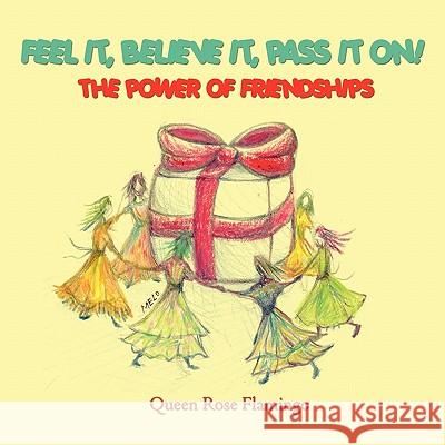 Feel it, believe it, pass it on!: The Power of Friendships Flamingo, Queen Rose 9781432734404 Outskirts Press - książka