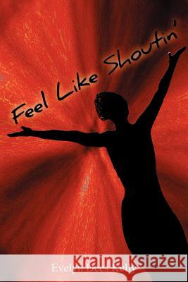 Feel Like Shoutin' Evelyn Dees Kelly 9781420883930 Authorhouse - książka