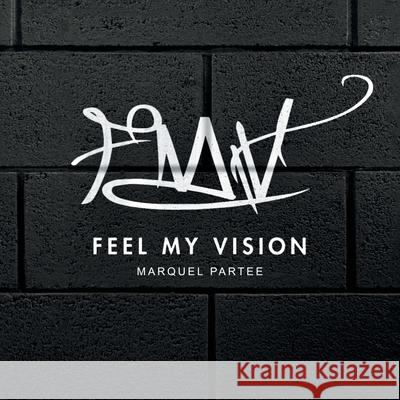 Feel My Vision Marquel Partee 9781664187610 Xlibris Us - książka