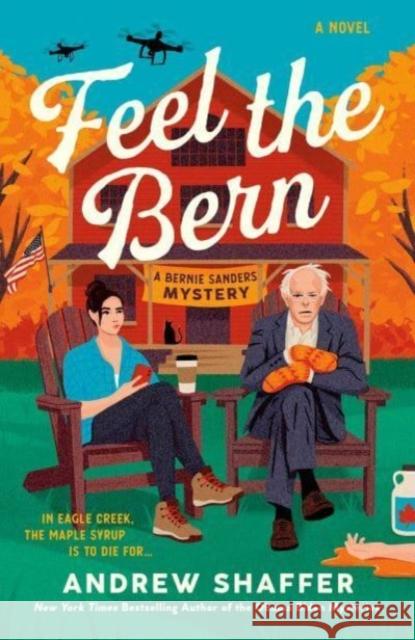 Feel the Bern: A Bernie Sanders Mystery Andrew Shaffer 9781984861146 Ten Speed Press - książka