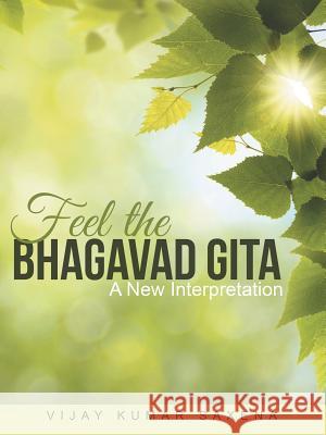 Feel the Bhagavad Gita: A New Interpretation Vijay Kumar Saxena 9781480822276 Archway Publishing - książka
