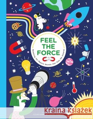 Feel the Force: Revealing the Physics Secrets that Rule the Universe Mike Barfield 9781510230439 Hachette Children's Group - książka