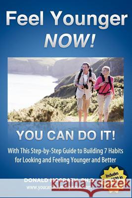 Feel Younger - Now! 21 Days, 7 Habits: A Step-by-Step Guide to Building 7 Habits for Looking and Feeling Younger and Better McGrath, Don 9781935689430 5 Interviews Inc. - książka