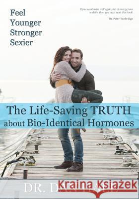 Feel Younger, Stronger, Sexier: The Truth about Bio-Identical Hormones Dan Hale 9781506908328 First Edition Design Publishing - książka