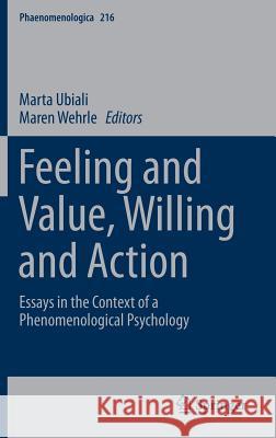 Feeling and Value, Willing and Action: Essays in the Context of a Phenomenological Psychology Ubiali, Marta 9783319103259 Springer - książka