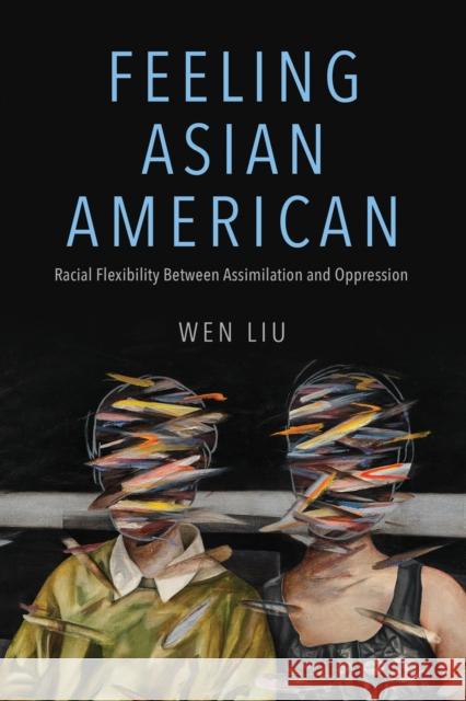 Feeling Asian American Wen Liu 9780252045790 University of Illinois Press - książka