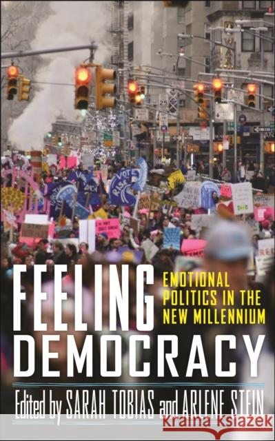 Feeling Democracy: Emotional Politics in the New Millennium Sarah Tobias Arlene Stein Kathryn Abrams 9781978835450 Rutgers University Press - książka