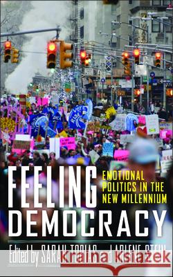 Feeling Democracy: Emotional Politics in the New Millennium Sarah Tobias Arlene Stein Kathryn Abrams 9781978835467 Rutgers University Press - książka