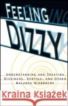 Feeling Dizzy : Understanding and Treating Vertigo, Dizziness, and Other Balance Disorders Brian W. Blakley Mary-Ellen Siegel 9780028616803 John Wiley & Sons