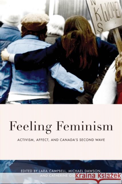 Feeling Feminism: Activism, Affect, and Canada's Second Wave Lara Campbell Michael Dawson Catherine Gidney 9780774866514 University of British Columbia Press - książka