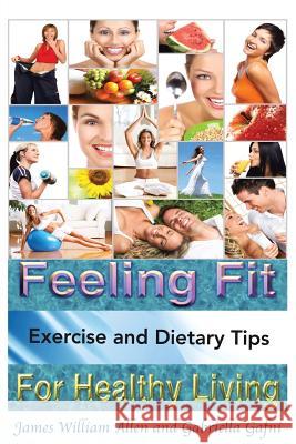 Feeling Fit: Exercise and Dietary Tips for Healthy Living James William Allen, Gabriella Gafni 9781483632278 Xlibris - książka