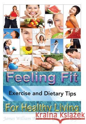 Feeling Fit: Exercise and Dietary Tips for Healthy Living Allen, James William 9781483632285 Xlibris Corporation - książka