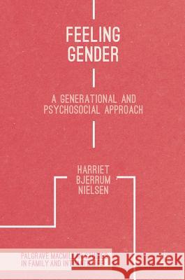 Feeling Gender: A Generational and Psychosocial Approach Nielsen, Harriet Bjerrum 9781349950812 Palgrave MacMillan - książka