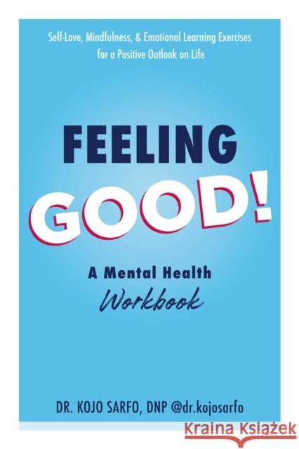 Feeling Good!: A Mental Health Workbook Kojo Sarfo 9781507219645 Adams Media Corporation - książka