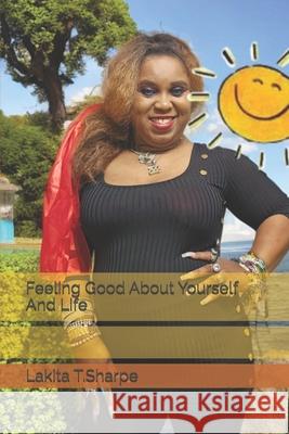 Feeling Good About Yourself And Life Lakita T Sharpe 9798332127564 Independently Published - książka