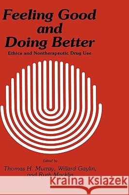 Feeling Good and Doing Better: Ethics and Nontherapeutic Drug Use Murray, Thomas H. 9780896030619 Humana Press - książka