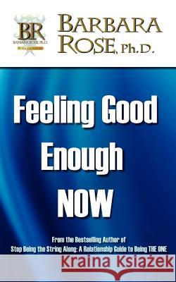 Feeling Good Enough NOW Barbara Rose 9780979516177 Rose Group - książka