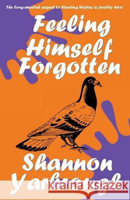 Feeling Himself Forgotten: A Sequel to Stealing Wishes Shannon Yarbrough 9781534895003 Createspace Independent Publishing Platform - książka