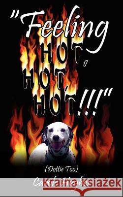Feeling Hot, Hot, Hot!!!: (Dottie Too) Hughes, Carole 9781420895148 Authorhouse - książka