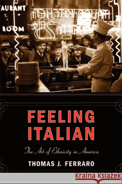 Feeling Italian: The Art of Ethnicity in America Ferraro, Thomas J. 9780814727478 New York University Press - książka
