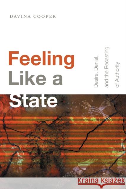 Feeling Like a State: Desire, Denial, and the Recasting of Authority Davina Cooper 9781478004134 Duke University Press - książka