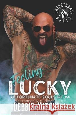 Feeling Lucky: Unfortunate Souls MC Book #4 Debbie Mitchell   9798364548399 Independently Published - książka