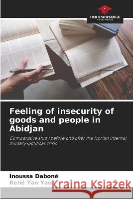 Feeling of insecurity of goods and people in Abidjan Inoussa Dabone Rene Yao Yao  9786205947401 Our Knowledge Publishing - książka