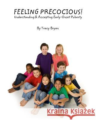 Feeling Precocious!: Understanding & Accepting Early-Onset Puberty Tracy Bryan 9781535378116 Createspace Independent Publishing Platform - książka