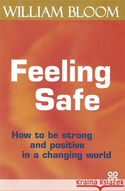 Feeling Safe: How to be strong and positive in a changing world Dr. William Bloom 9780749923716 Little, Brown Book Group - książka