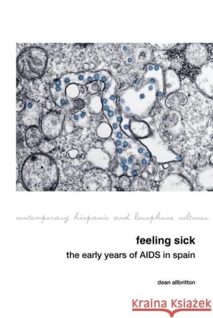 Feeling Sick: The Early Years of AIDS in Spain Dean Allbritton 9781802078046 Liverpool University Press - książka